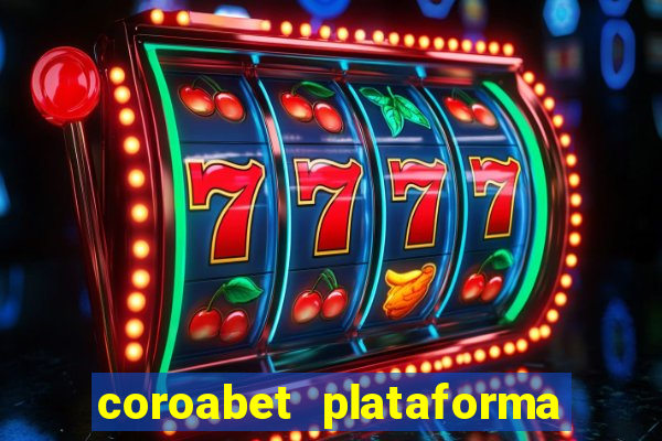 coroabet plataforma de jogos